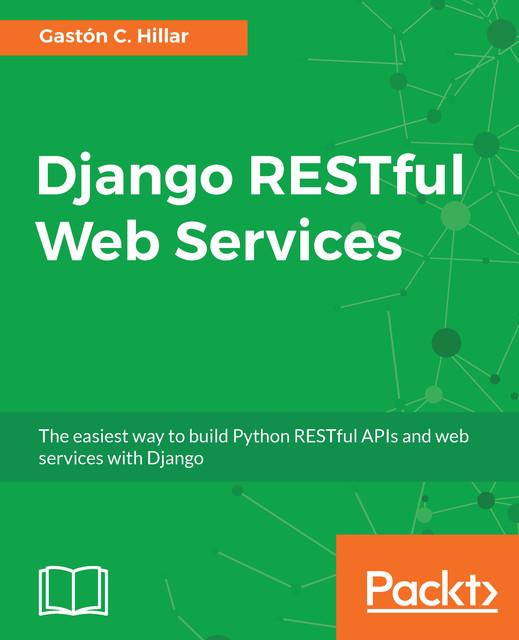 Django RESTful Web Services, Gastón C.Hillar