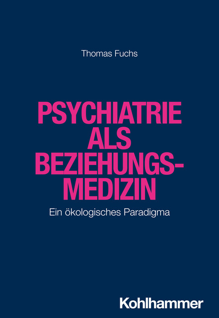 Psychiatrie als Beziehungsmedizin, Thomas Fuchs