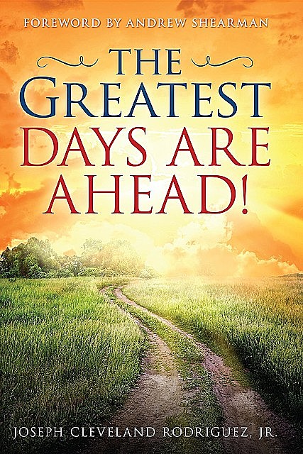 Greatest Days Are Ahead!, The, Jr. Joseph Cleveland Rodriguez