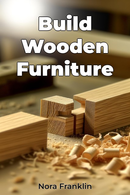 Build Wooden Furniture, Nora Franklin