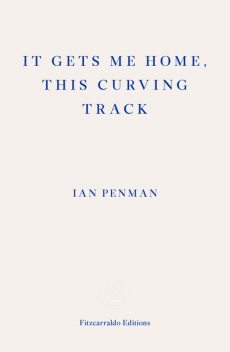 It Gets Me Home, This Curving Track, Ian Penman