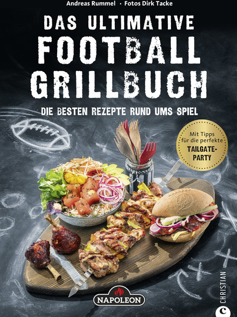 Grillbuch: Das ultimative Football-Grillbuch. Die besten Rezepte rund ums Spiel. Ein Grillbuch vom Grillprofi Andreas Rummel, Andreas Rummel