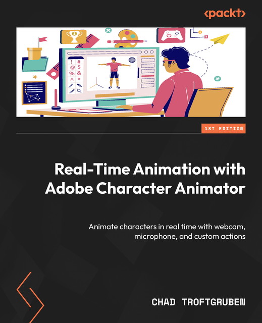 Real-Time Animation with Adobe Character Animator, Chad Troftgruben