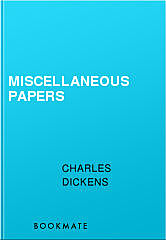 Miscellaneous Papers, Charles Dickens