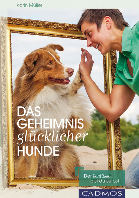 Das Geheimnis glücklicher Hunde, Karin Muller