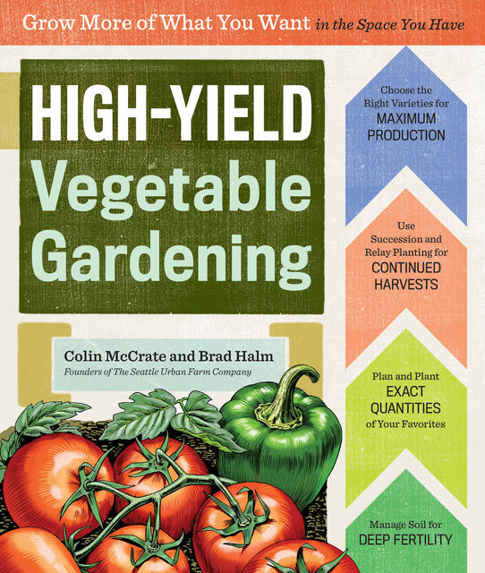 High-Yield Vegetable Gardening, Colin McCrate, Brad Halm