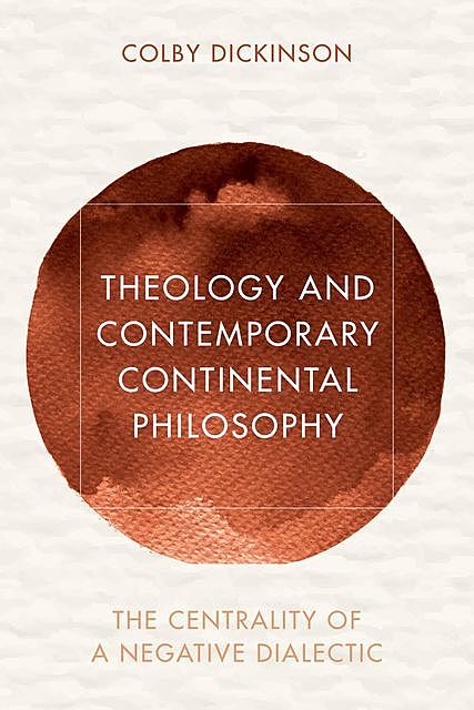 Theology and Contemporary Continental Philosophy, Colby Dickinson