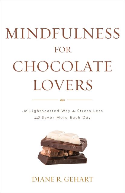 Mindfulness for Chocolate Lovers, Diane R. Gehart