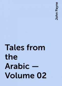 Tales from the Arabic — Volume 02, John Payne