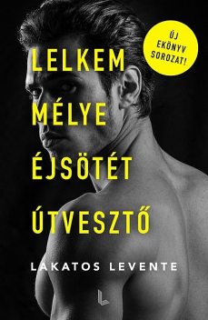 Lelkem mélye éjsötét útvesztő, Lakatos Levente