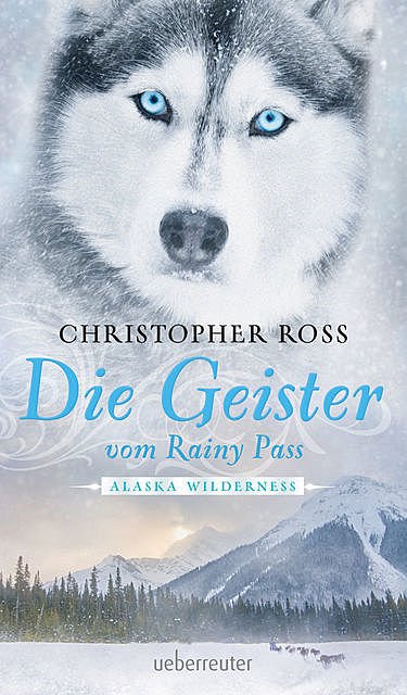 Alaska Wilderness – Die Geister vom Rainy Pass (Bd. 5), Christopher Ross