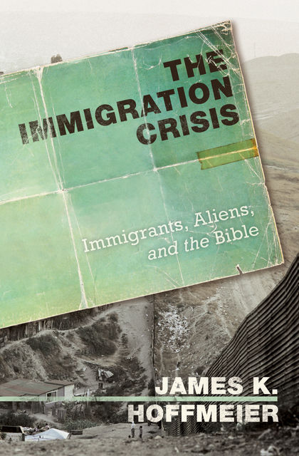 The Immigration Crisis, James K. Hoffmeier