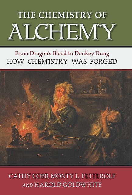 The Chemistry of Alchemy, Cathy Cobb, Harold Goldwhite, Monty Fetterolf