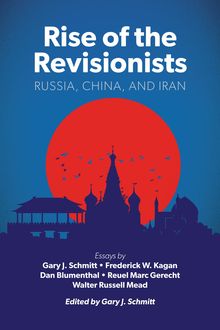 Rise of the Revisionists, Walter Russell Mead, Dan Blumenthal, Frederick W. Kagan, Reuel Marc Gerecht