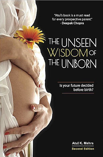 The Unseen Wisdom of the Unborn, Atul K. Mehra