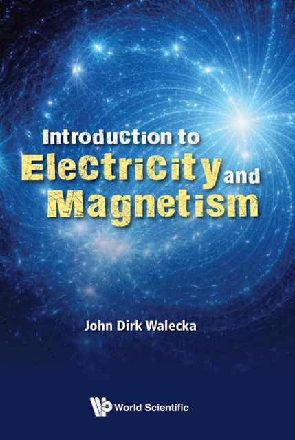 Introduction to Electricity and Magnetism, John Dirk Walecka