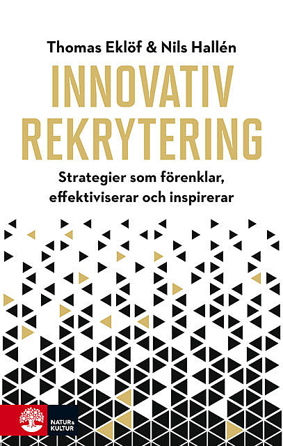 Innovativ rekrytering : Strategier som förenklar, effektiviserar och inspi, Nils Hallén, Thomas Eklöf