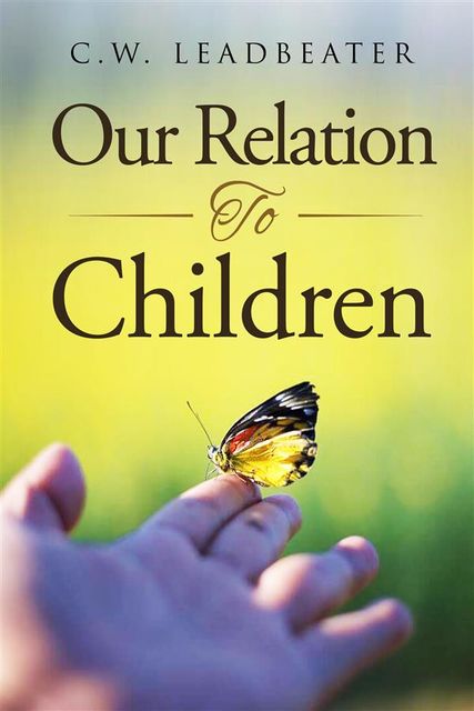 Our Relation to Children, C.W.Leadbeater
