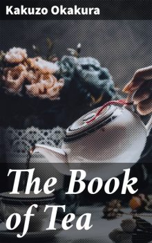 The Book of Tea, Kakuzo Okakura