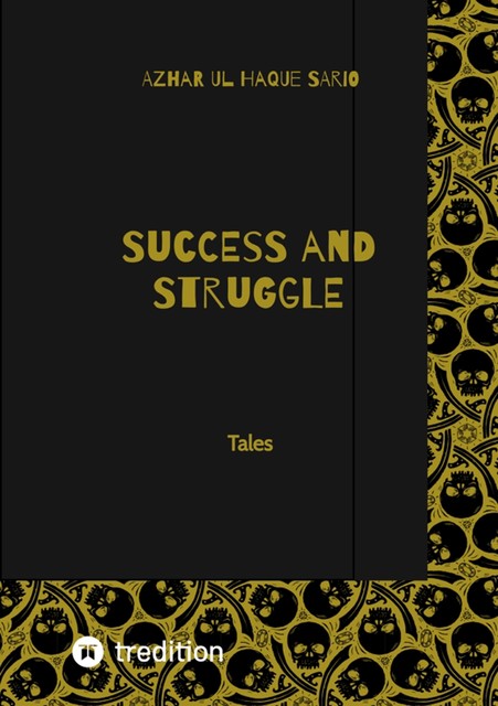 Success and Struggle: Tales, Azhar ul Haque Sario