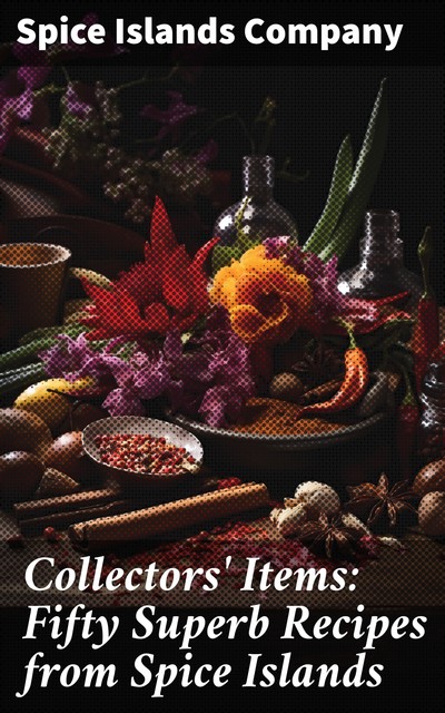 Collectors' Items: Fifty Superb Recipes from Spice Islands, Spice Islands Company