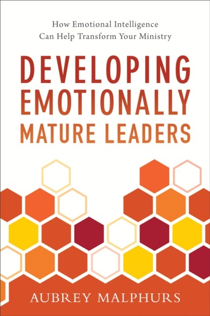 Developing Emotionally Mature Leaders, Aubrey Malphurs