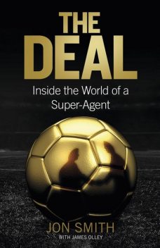 The Deal: Inside the World of a Super-Agent, Jon Smith