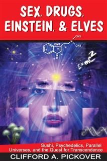 Sex, Drugs, Einstein & Elves, Clifford A.Pickover