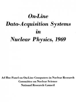 On-Line Data-Acquisition Systems in Nuclear Physics, 1969, National Research Council. Ad Hoc Panel on On-line Computers in Nuclear Research