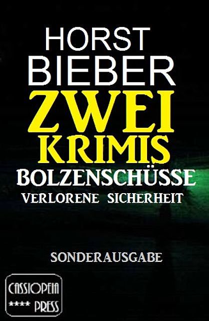 Zwei Krimis: Bolzenschüsse/Verlorene Sicherheit, Horst Bieber