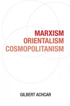 Marxism, Orientalism, Cosmopolitanism, Gilbert Achcar