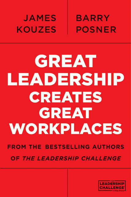 Great Leadership Creates Great Workplaces, Barry Z.Posner, James M.Kouzes