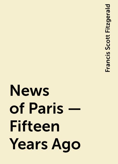 News of Paris — Fifteen Years Ago, Francis Scott Fitzgerald