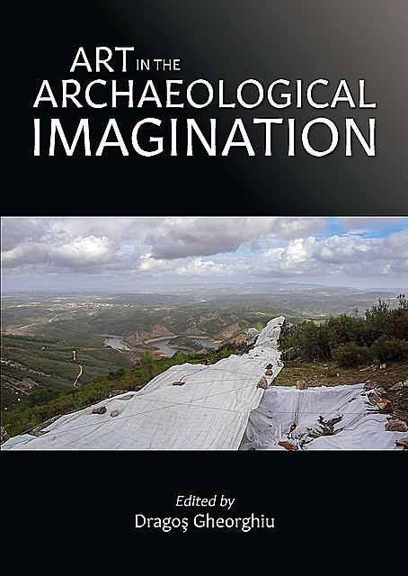 Art in the Archaeological Imagination, Dragos Gheorghiu