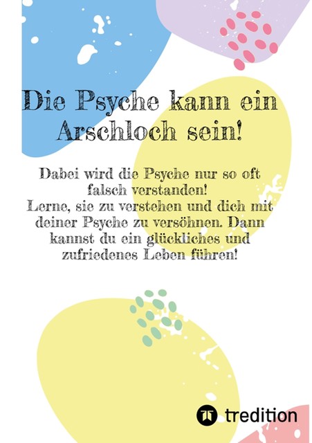 Die Psyche kann ein Arschloch sein- sie muss aber nicht, Eva Paternoster