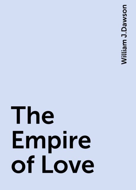 The Empire of Love, William J.Dawson