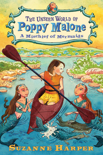 The Unseen World of Poppy Malone #3: A Mischief of Mermaids, Suzanne Harper