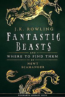 Fantastic Beasts and Where to Find Them, J. K. Rowling, Newt Scamander