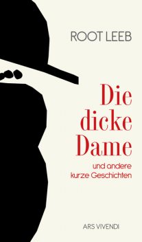 Die dicke Dame und andere kurze Geschichten (eBook), Root Leeb