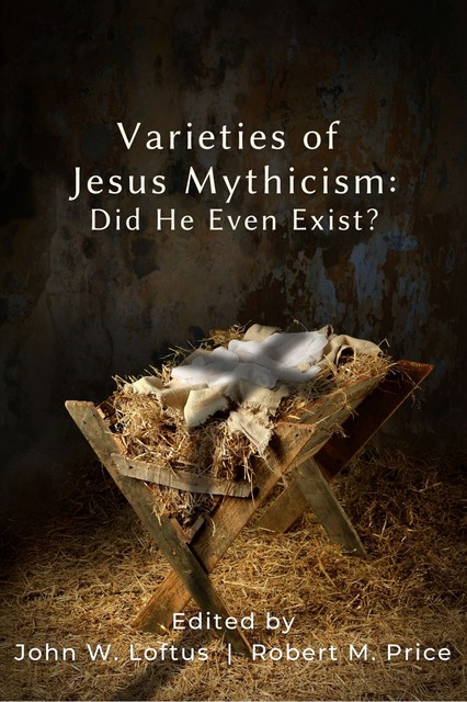 Varieties of Jesus Mythicism, Robert Price, John W Loftus