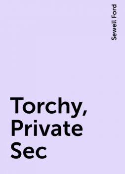 Torchy, Private Sec, Sewell Ford