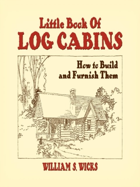 Little Book of Log Cabins, William S.Wicks
