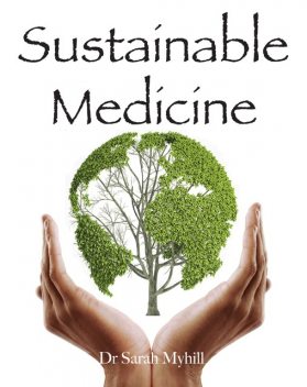 Sustainable Medicine, Sarah Myhill