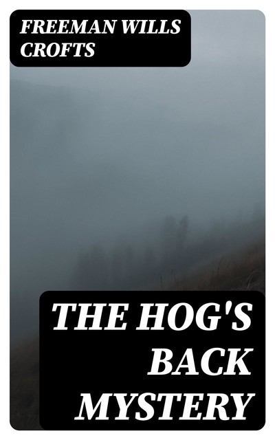 The Hog's Back Mystery, Freeman Wills Crofts