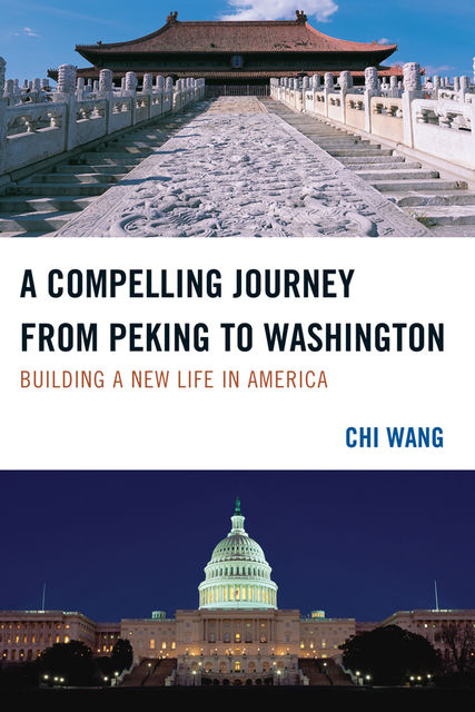 A Compelling Journey from Peking to Washington, Chi Wang
