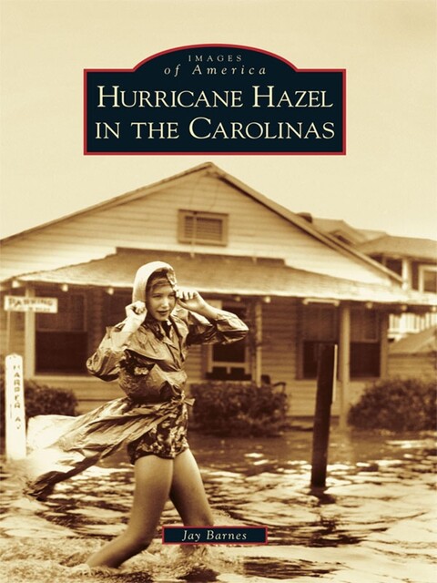 Hurricane Hazel in the Carolinas, Jay Barnes