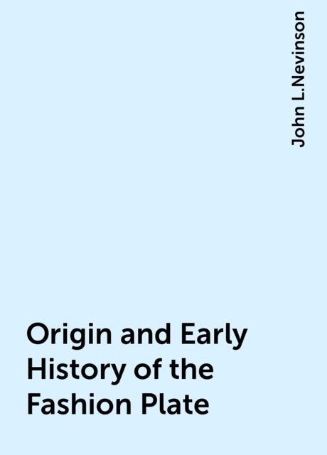 Origin and Early History of the Fashion Plate, John L.Nevinson