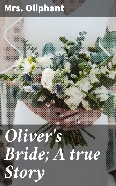 Oliver's Bride; A true Story, Oliphant