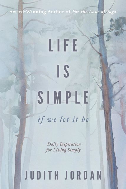 Life Is Simple: if we let it be, Jordan Judith