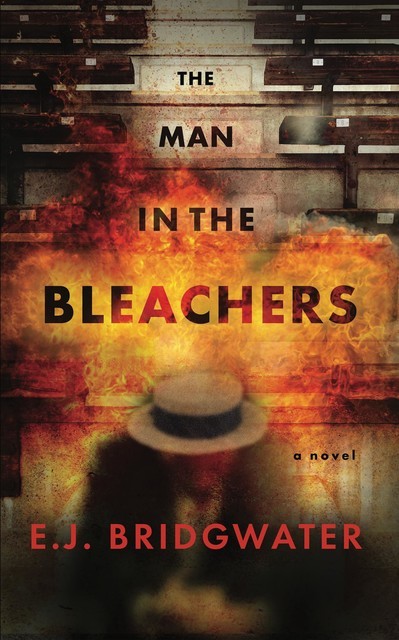 The Man in the Bleachers, E.J. Bridgwater
